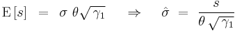 
{\rm E}\left[ s \right]\,\,\, = \,\,\,\sigma \,\,\theta \sqrt {\,\gamma _1 } \,\,\,\,\,\,\,\, \Rightarrow \,\,\,\,\,\,\,\hat \sigma \,\, = \,\,{s \over {\theta \,\sqrt {\,\gamma _1 } }}
