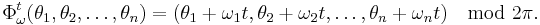 \Phi_\omega^t(\theta_1, \theta_2, \dots, \theta_n)=(\theta_1%2B\omega_1 t, \theta_2%2B\omega_2 t, \dots, \theta_n%2B\omega_n t) \mod 2\pi.