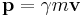  \mathbf{p}= \gamma m \mathbf{v} 