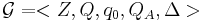 \mathcal{G}=<Z, Q, q_0, Q_A,\Delta> 