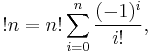 !n = n! \sum_{i=0}^n \frac{(-1)^i}{i!},