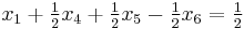 x_1 %2B \tfrac{1}{2} x_4 %2B \tfrac{1}{2} x_5 - \tfrac{1}{2} x_6 = \tfrac{1}{2}