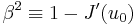 \beta^{2} \equiv 1 - J^{\prime}(u_{0})