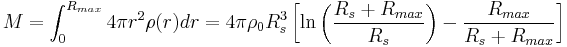 
M = \int_0^{R_{max}} 4\pi r^2 \rho (r) dr = 4\pi \rho_0 R_s^3 \left[
\ln\left(\frac{R_s%2BR_{max}}{R_s}\right)-\frac{R_{max}}{R_s%2BR_{max}}\right]
