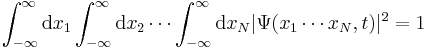 \int_{-\infty}^\infty \mathrm{d}x_1 \int_{-\infty}^\infty \mathrm{d}x_2 \cdots \int_{-\infty}^\infty \mathrm{d}x_N |\Psi(x_1 \cdots x_N,t)|^2 = 1