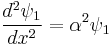 \frac{d^2 \psi_1}{d x^2} = \alpha^2 \psi_1 