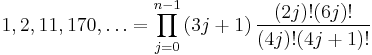 
1, 2, 11, 170, \ldots = \prod_{j=0}^{n-1} \left( 3j %2B 1\right)\frac{ (2j)!(6j)!}{(4j)!(4j %2B 1)!}
