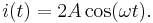 i(t) = 2 A \cos(\omega t).\, 