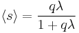  \langle s \rangle=\frac{q\lambda}{1%2Bq\lambda}