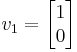  v_1=\begin{bmatrix}1 \\0 \end{bmatrix}