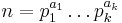  n = p_1^{a_1}\ldots p_k^{a_k} 