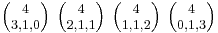 \textstyle {4\choose 3,1,0} \ {4\choose 2,1,1} \ {4\choose 1,1,2} \ {4\choose 0,1,3}