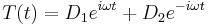 T(t) = D_1e^{i \omega t} %2B D_2e^{-i \omega t} \,