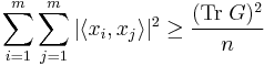 \sum_{i=1}^m \sum_{j=1}^m |\langle x_i , x_j \rangle|^2\geq \frac{(\mathrm{Tr}\;G)^2}{n}