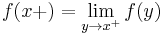  f(x%2B) = \lim_{y \to x^%2B} f(y) 