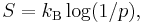 S = k_\mathrm{B} \log(1/p),