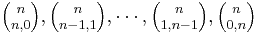 \textstyle {n \choose n, 0}, {n \choose n - 1, 1}, \cdots, {n \choose 1, n - 1}, {n \choose 0, n} 