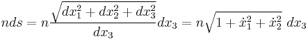 nds=n \frac{\sqrt{dx_1^2%2Bdx_2^2%2Bdx_3^2}}{dx_3}dx_3=n \sqrt{1%2B\dot{x}_1^2%2B\dot{x}_2^2} \ dx_3