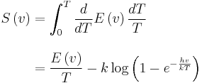 \begin{align}
S\left(v\right)&=\int_0^T\frac{d}{dT}E\left(v\right)\frac{dT}{T}\\[10pt]
&=\frac{E\left(v\right)}{T}-k\log\left(1-e^{-\frac{hv}{kT}}\right)
\end{align}
