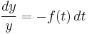 \frac{dy}{y} = -f(t)\, dt