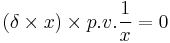 \left(\delta \times x \right) \times p.v. \frac{1}{x} = 0