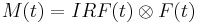 {M}(t) =  {IRF}(t) \otimes {F}(t)