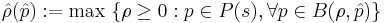 \hat{\rho}(\hat{p}):= \max \ \{\rho\ge 0: p\in P(s), \forall p\in B(\rho,\hat{p})\}