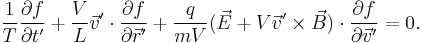 \frac{1}{T}\frac{\partial f}{\partial t^\prime}%2B\frac{V}{L}\vec v^\prime\cdot\frac{\partial f}{\partial \vec r^\prime}%2B\frac{q}{m V}(\vec E%2BV\vec v^\prime\times\vec B)\cdot\frac{\partial f}{\partial\vec v^\prime}=0.