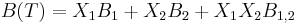 B(T) = X_1B_1 %2B X_2B_2 %2B X_1X_2B_{1,2}\ 