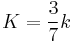 K = \frac{3}{7} k