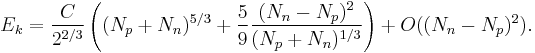 E_k = {C\over 2^{2/3}} \left((N_p%2BN_n)^{5/3} %2B {5\over 9}{(N_n-N_p)^2 \over (N_p%2BN_n)^{1/3}}\right) %2B O((N_n-N_p)^2).