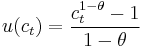 u(c_t) = \frac{c_t^{1-\theta}-1}{1-\theta}