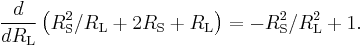 
{d\over{dR_\mathrm{L}}} \left( {R_\mathrm{S}^2 / R_\mathrm{L} %2B 2R_\mathrm{S} %2B R_\mathrm{L}} \right) = -R_\mathrm{S}^2 / R_\mathrm{L}^2%2B1.
\,\!