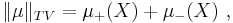 \|\mu\|_{TV} = \mu_%2B(X) %2B \mu_-(X)~,