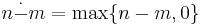 n \stackrel{.}{-} m = \max\{n-m, 0\}