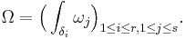 \Omega = \Big(\int_{\delta_i} \omega_j\Big)_{1 \le i \le r, 1 \le j \le s}.