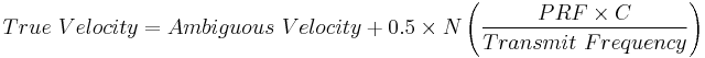 True \ Velocity = Ambiguous \ Velocity %2B 0.5 \times N \left ( \frac {PRF \times C} {Transmit \ Frequency} \right)