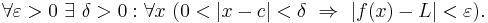  \forall \varepsilon > 0\ \exists \ \delta > 0�: \forall x\ (0 < |x - c| < \delta \ \Rightarrow \ |f(x) - L| < \varepsilon).