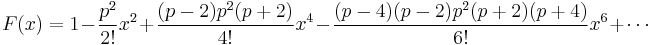 F(x) = 1 - \frac{p^2}{2!}x^2 %2B \frac{(p-2)p^2(p%2B2)}{4!}x^4 - \frac{(p-4)(p-2)p^2(p%2B2)(p%2B4)}{6!}x^6 %2B \cdots 