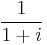 \frac{1}{1%2Bi}