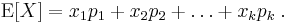 
    \operatorname{E}[X] = x_1p_1 %2B x_2p_2 %2B \ldots %2B x_kp_k \;.
  