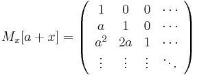 M_x[a %2B x] = \left(\begin{array}{cccc}
1&0&0& \cdots \\
a&1&0& \cdots \\
a^2&2a&1& \cdots \\
\vdots&\vdots&\vdots&\ddots
\end{array}\right)