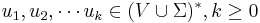 \ u_{1}, u_{2}, \cdots u_{k}\in (V\cup\Sigma)^{*}, k\geq 0