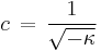 c \, = \, \frac{1}{\sqrt{- \kappa}} \,