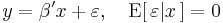 
    y = \beta'x %2B \varepsilon, \quad \operatorname{E}[\,\varepsilon|x\,]=0
  