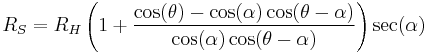 R_S=R_H \left(1%2B\frac{\cos(\theta)-\cos(\alpha)\cos(\theta-\alpha)}{\cos(\alpha)\cos(\theta-\alpha)}\right)\sec(\alpha)\,