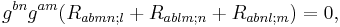   g^{bn} g^{am} (R_{abmn;l} %2B R_{ablm;n} %2B R_{abnl;m}) = 0,\,\!