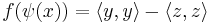 f (\psi(x)) = \langle y, y \rangle - \langle z, z \rangle