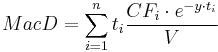 MacD = \sum_{i=1}^{n}t_i\frac{{CF_i \cdot e^{-y \cdot t_i}}} {V} 