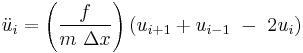 \ddot u_i=\left(\frac{f}{m\ \Delta x} \right) \left(u_{i%2B1} %2B u_{i-1}\ -\ 2u_i\right)